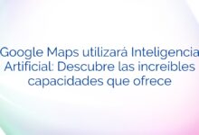 Google Maps utilizará Inteligencia Artificial: Descubre las increíbles capacidades que ofrece