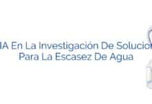 La IA En La Investigación De Soluciones Para La Escasez De Agua