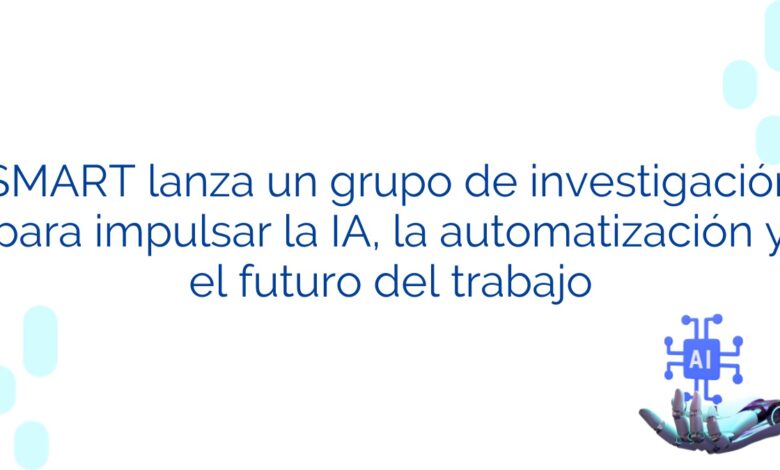 SMART lanza un grupo de investigación para impulsar la IA, la automatización y el futuro del trabajo