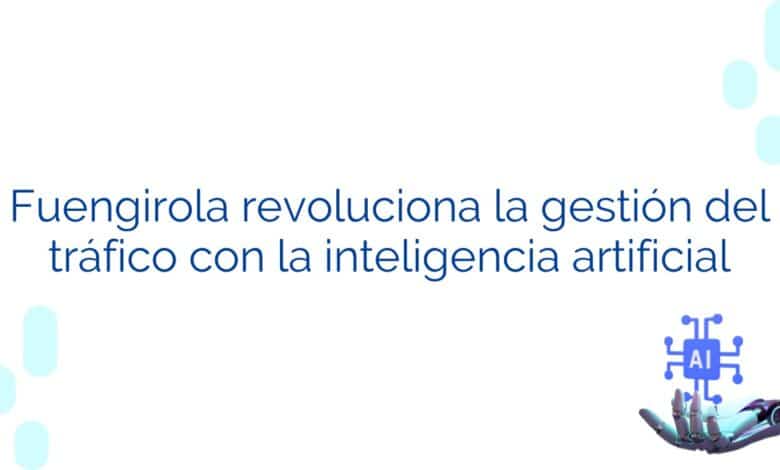 Fuengirola revoluciona la gestión del tráfico con la inteligencia artificial