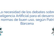 La necesidad de los debates sobre Inteligencia Artificial para el desarrollo de normas de buen uso, según Patricia Bárcena
