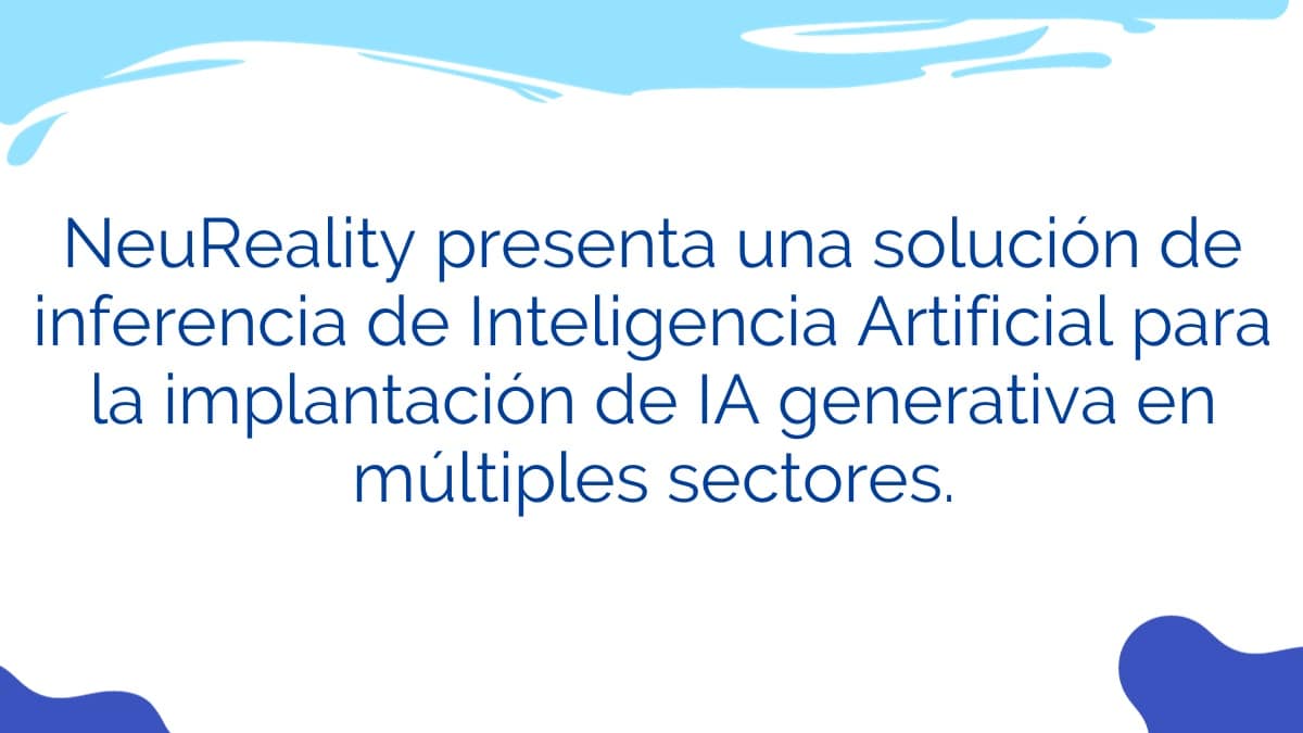 NeuReality presenta una solución de inferencia de Inteligencia Artificial para la implantación de IA generativa en múltiples sectores.