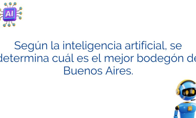 Según la inteligencia artificial, se determina cuál es el mejor bodegón de Buenos Aires.