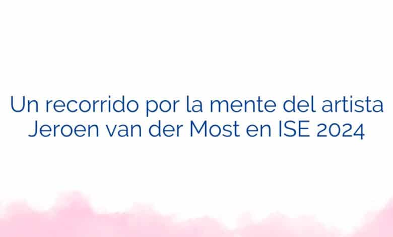 Un recorrido por la mente del artista Jeroen van der Most en ISE 2024