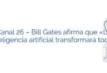 Canal 26 – Bill Gates afirma que «La inteligencia artificial transformará todo»