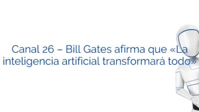 Canal 26 – Bill Gates afirma que «La inteligencia artificial transformará todo»