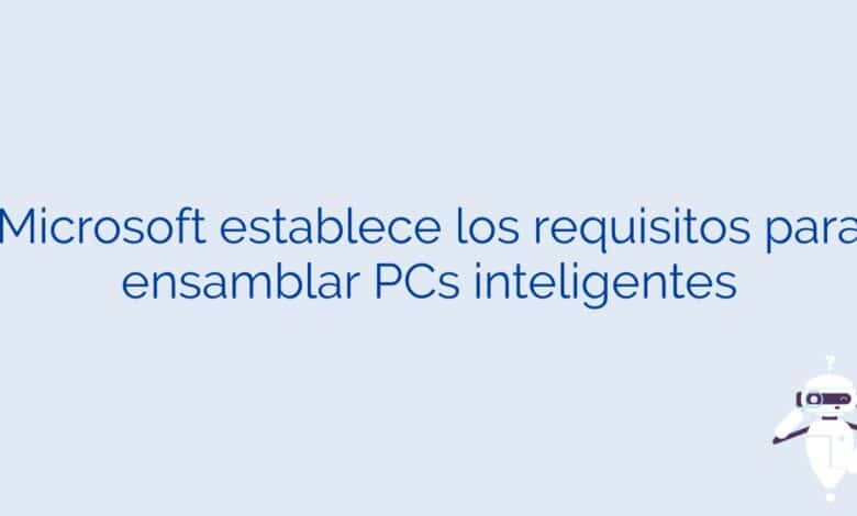 Microsoft establece los requisitos para ensamblar PCs inteligentes