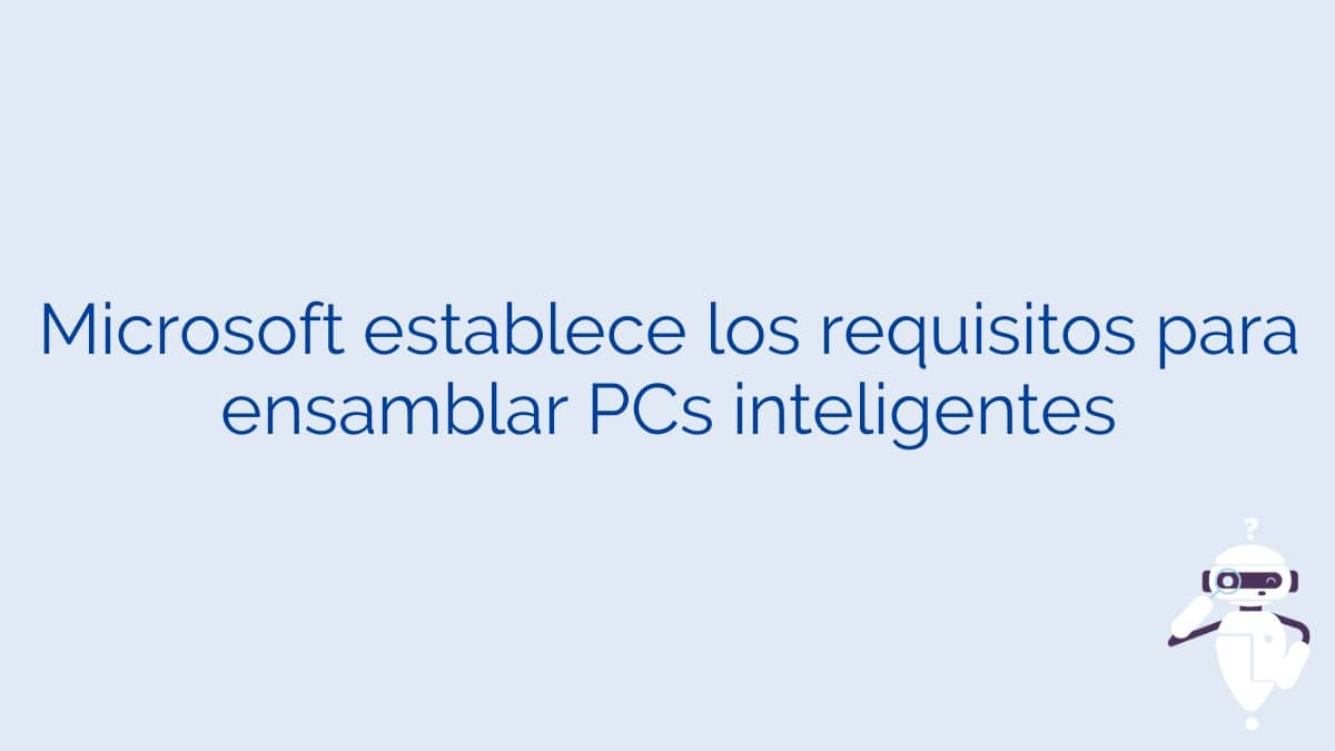 Microsoft establece los requisitos para ensamblar PCs inteligentes