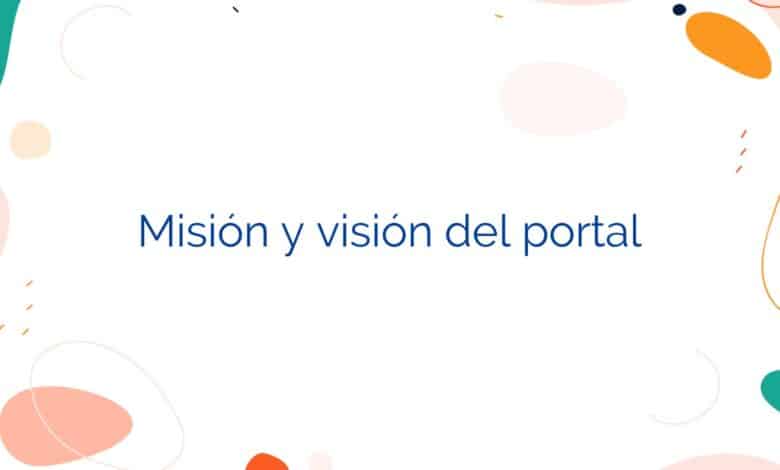 Misión y visión del portal