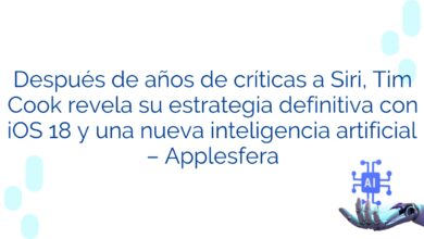 Después de años de críticas a Siri, Tim Cook revela su estrategia definitiva con iOS 18 y una nueva inteligencia artificial – Applesfera