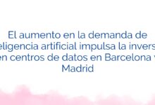 El aumento en la demanda de inteligencia artificial impulsa la inversión en centros de datos en Barcelona y Madrid