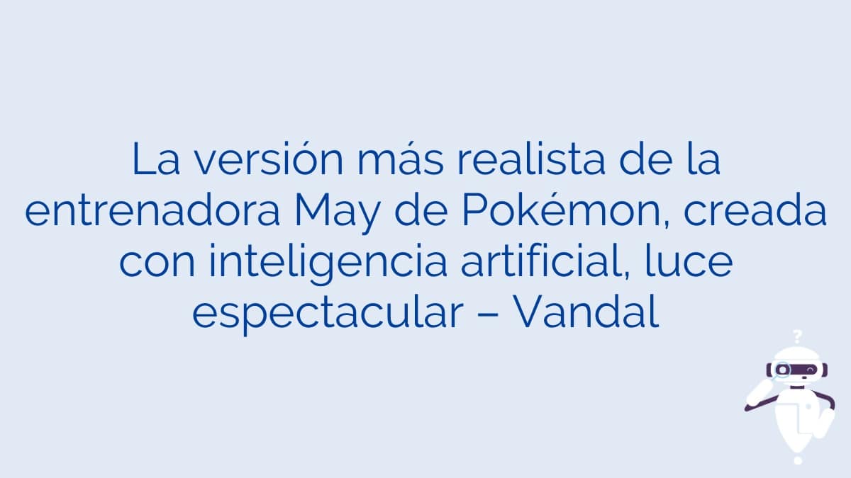 La versión más realista de la entrenadora May de Pokémon, creada con inteligencia artificial, luce espectacular – Vandal