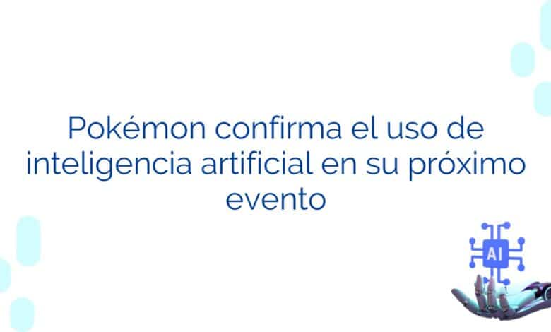 Pokémon confirma el uso de inteligencia artificial en su próximo evento