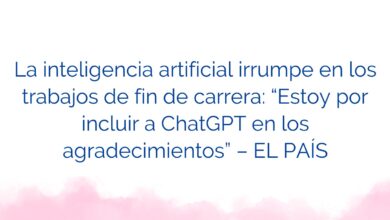 La inteligencia artificial irrumpe en los trabajos de fin de carrera: “Estoy por incluir a ChatGPT en los agradecimientos” – EL PAÍS