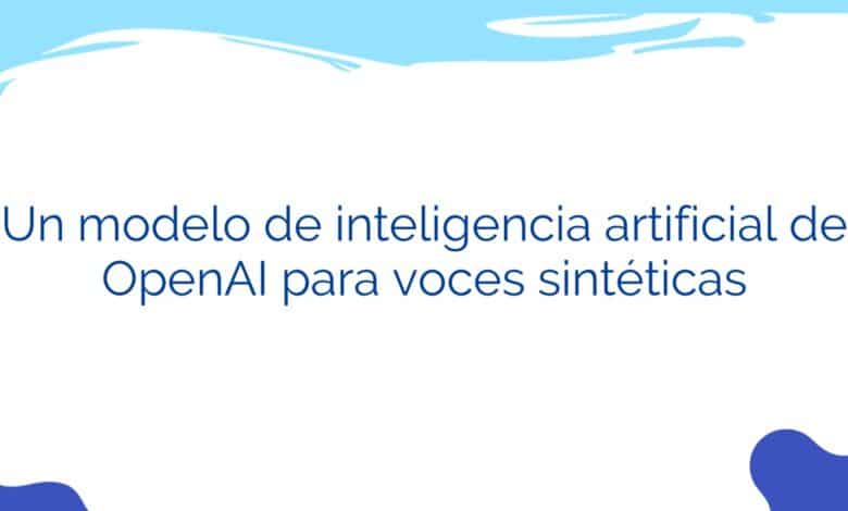 Un modelo de inteligencia artificial de OpenAI para voces sintéticas