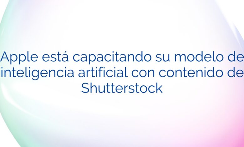 Apple está capacitando su modelo de inteligencia artificial con contenido de Shutterstock