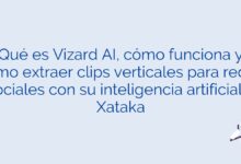 Qué es Vizard AI, cómo funciona y cómo extraer clips verticales para redes sociales con su inteligencia artificial – Xataka