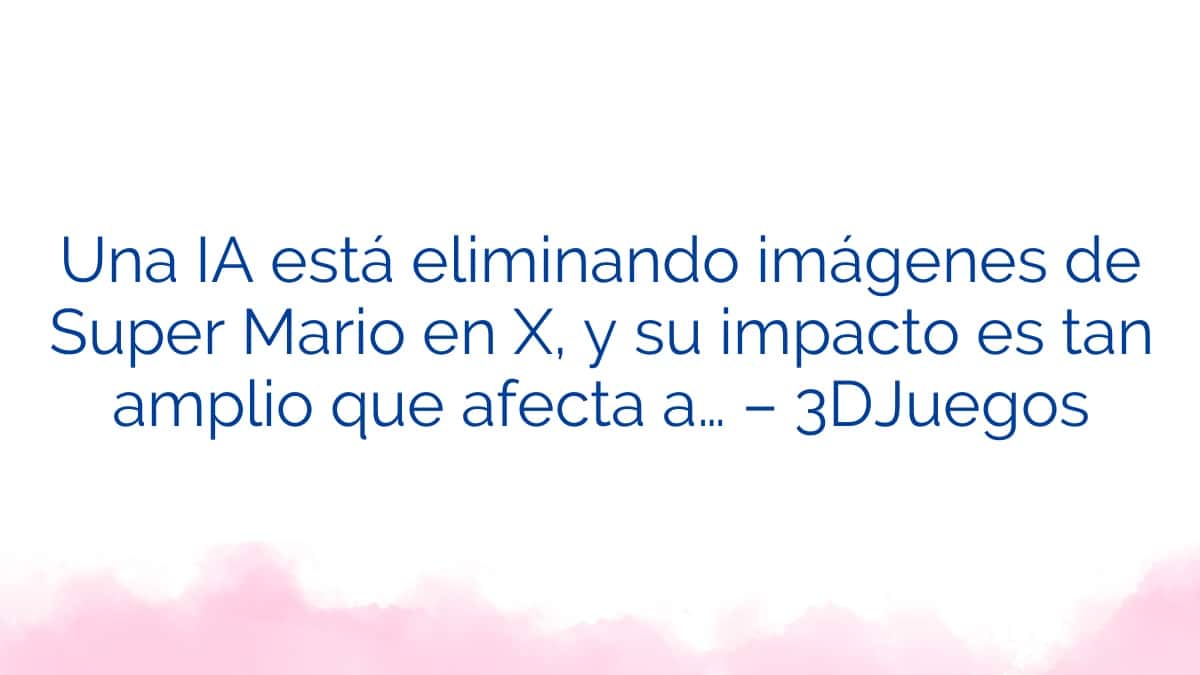 Una IA está eliminando imágenes de Super Mario en X, y su impacto es tan amplio que afecta a… – 3DJuegos