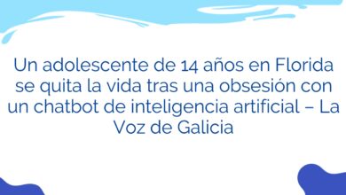 Un adolescente de 14 años en Florida se quita la vida tras una obsesión con un chatbot de inteligencia artificial – La Voz de Galicia